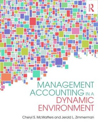 Management Accounting in a Dynamic Environment by Cheryl S. McWatters