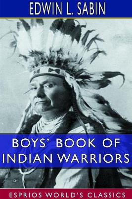 Boys' Book of Indian Warriors and Heroic Indian Women (Esprios Classics) book