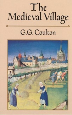The Medieval Village by G. G. Coulton