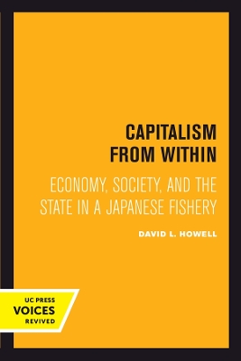 Capitalism From Within: Economy, Society, and the State in a Japanese Fishery by David L. Howell