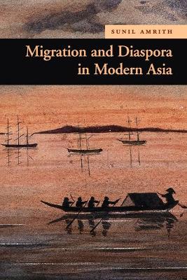 Migration and Diaspora in Modern Asia by Sunil S. Amrith