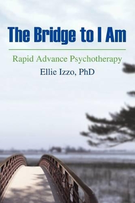 The Bridge to I Am: Rapid Advance Psychotherapy book