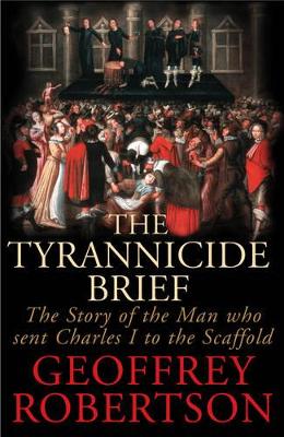 The The Tyrannicide Brief by Geoffrey Robertson
