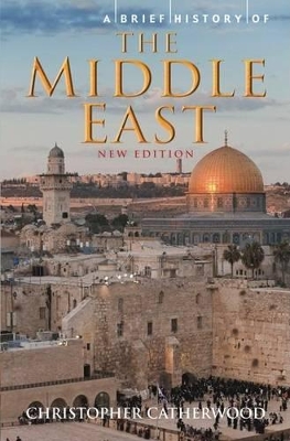 A Brief History of the Middle East by Christopher Catherwood