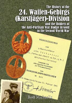 History of the 24. Waffen-Gebirgs (Karstjager)-Division der SS & the Holders of the Anti-Partisan War Badge in Gold in the Second World War book