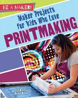 Maker Projects for Kids Who Love Printmaking by Marie, Galat Joan