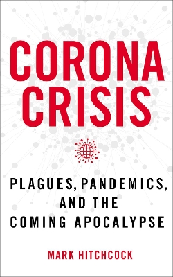 Corona Crisis: Plagues, Pandemics, and the Coming Apocalypse book