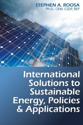 International Solutions to Sustainable Energy, Policies and Applications by Stephen A. Roosa