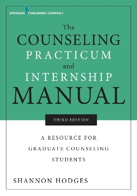 The Counseling Practicum and Internship Manual: A Resource for Graduate Counseling Students book