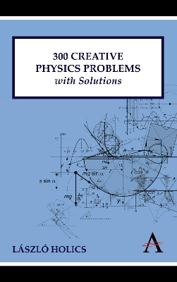 300 Creative Physics Problems with Solutions by László Holics