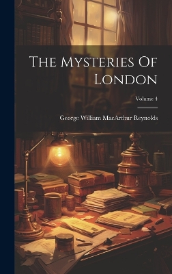 The Mysteries Of London; Volume 4 book