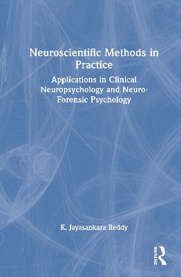 Neuroscientific Methods in Practice: Applications in Clinical Neuropsychology and Neuro-Forensic Psychology by K. Jayasankara Reddy