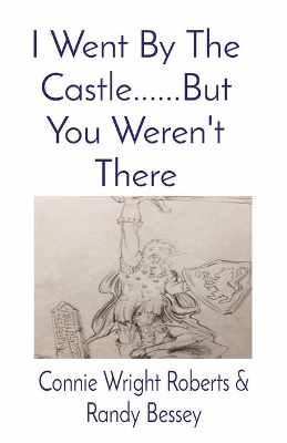 I Went By The Castle......But You Weren't There book