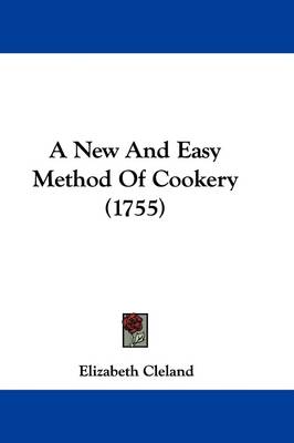 A New And Easy Method Of Cookery (1755) by Elizabeth Cleland