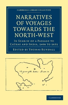 Narratives of Voyages Towards the North-West, in Search of a Passage to Cathay and India, 1496 to 1631 by Thomas Rundall