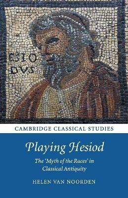 Playing Hesiod: The 'Myth of the Races' in Classical Antiquity book