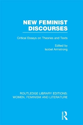 New Feminist Discourses: Critical Essays on Theories and Texts by Isobel Armstrong