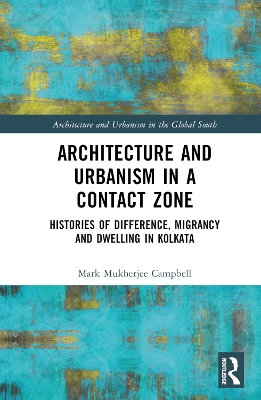 Architecture and Urbanism in a Contact Zone: Histories of Difference, Migrancy and Dwelling in Kolkata book