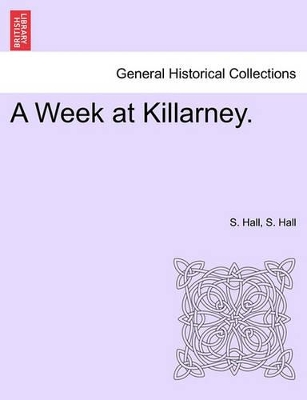 A Week at Killarney. by S C Hall