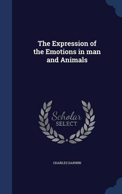 The Expression of the Emotions in Man and Animals by Charles Darwin