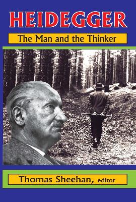 Heidegger: The Man and the Thinker by Thomas Sheehan