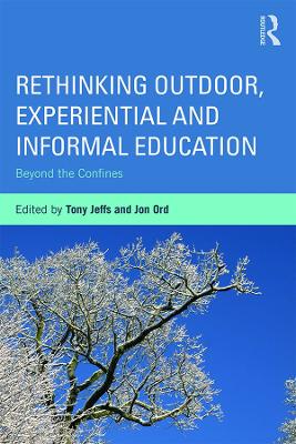 Rethinking Outdoor, Experiential and Informal Education: Beyond the Confines by Tony Jeffs