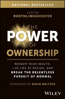 The Power of Ownership: Redeem Your Health, Live Life by Design, and Break the Relentless Pursuit of Normal book