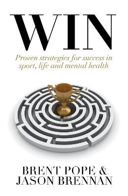 Win: Proven Strategies for Success in Sport, Life and Mental Health. by Brent Pope