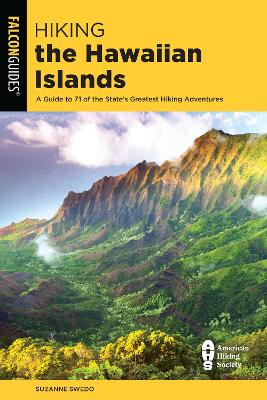 Hiking the Hawaiian Islands: A Guide To 71 of the State's Greatest Hiking Adventures by Suzanne Swedo