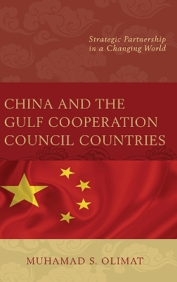 China and the Gulf Cooperation Council Countries by Muhamad S. Olimat