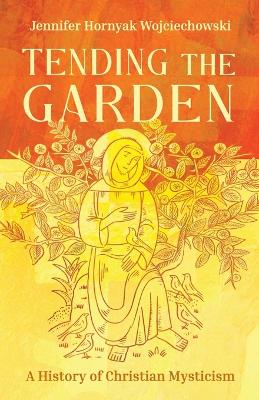 Tending the Garden: A History of Christian Mysticism book