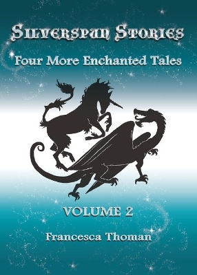 Silverspun Stories: Volume 2 - Four More Enchanted Tales by Francesca Thoman