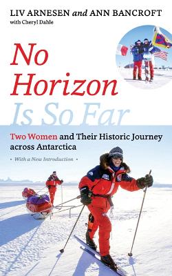 No Horizon Is So Far: Two Women and Their Historic Journey across Antarctica book