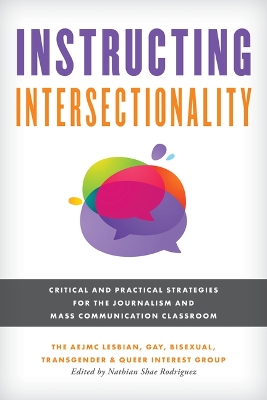 Instructing Intersectionality: Critical and Practical Strategies for the Journalism and Mass Communication Classroom by Nathian Shae Rodriguez