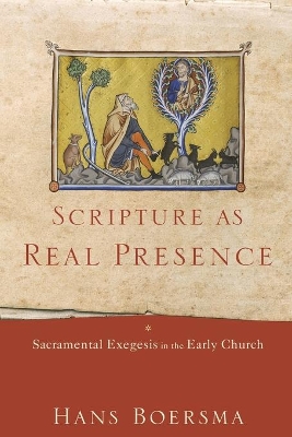 Scripture as Real Presence – Sacramental Exegesis in the Early Church book