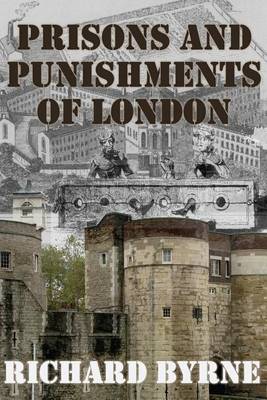 Prisons and Punishments of London by Richard Byrne