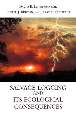 Salvage Logging and Its Ecological Consequences book
