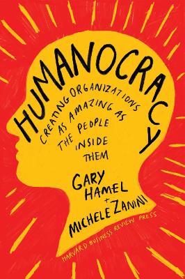 Humanocracy: Creating Organizations as Amazing as the People Inside Them book