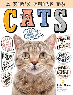 Kid's Guide to Cats: How to Train, Care for, and Play and Communicate with Your Amazing Pet! book