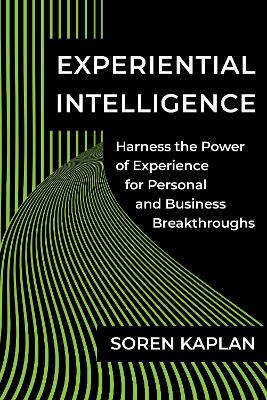 Experiential Intelligence: Harness the Power of Experience for Personal and Business Breakthroughs book