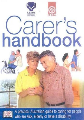 Carer's Handbook: A Practical Australian Guide to Caring for People Who are Sick, Elderly or Have a Disability book