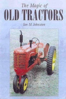 The Magic of old tractors by Ian M Johnston