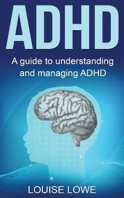 ADHD: A Guide to Understanding and Managing ADHD book