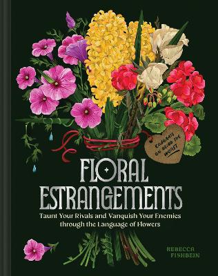 Floral Estrangements: Taunt Your Rivals & Vanquish Your Enemies through the Language of Flowers book