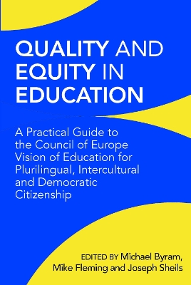 Quality and Equity in Education: A Practical Guide to the Council of Europe Vision of Education for Plurilingual, Intercultural and Democratic Citizenship by Michael Byram