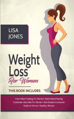 Weight Loss For Women: 4 Books In 1 Intermittent Fasting for Women, Intermittent Fasting Cookbook, Keto Diet for Women, Keto Bread book