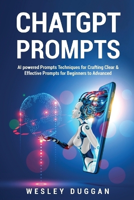 ChatGPT Prompts: AI powered Prompts Techniques for Crafting Clear & Effective Prompts for Beginners to Advanced book