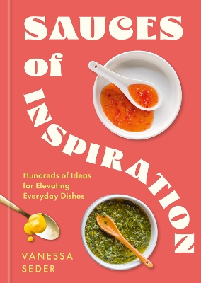 Sauces of Inspiration: Hundreds of Ideas for Elevating Everyday Dishes book