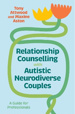 Relationship Counselling with Autistic Neurodiverse Couples: A Guide for Professionals book