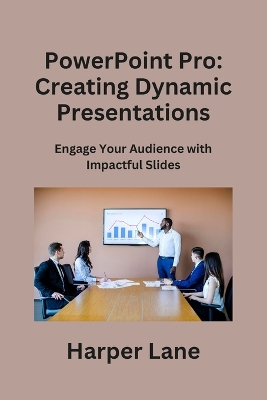 PowerPoint Pro: Engage Your Audience with Impactful Slides book